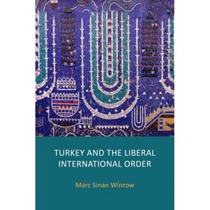 Turkey and the Liberal International Order - by  Marc Sinan Winrow (Hardcover) - 1 of 1