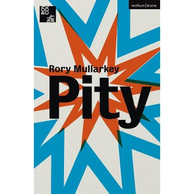 Pity - (Modern Plays) by  Rory Mullarkey (Paperback)
