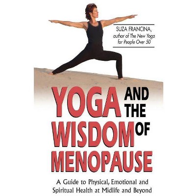 Yoga and the Wisdom of Menopause - by  Suza Francina (Paperback)