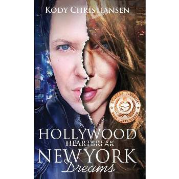 Hollywood Heartbreak New York Dreams - 2nd Edition by  Kody Christiansen (Paperback)