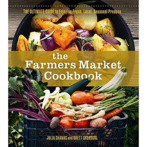 The Farmers Market Cookbook - by  Julia Shanks & Brett Grohsgal (Paperback) - 1 of 1