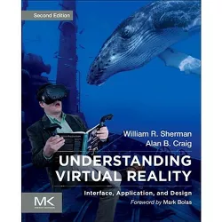 Understanding Virtual Reality - (The Morgan Kaufmann Computer Graphics) 2nd Edition by  William R Sherman & Alan B Craig (Paperback)