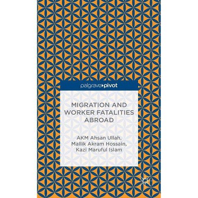 Migration and Worker Fatalities Abroad - by  A Ullah & M Hossain & K Islam (Hardcover)