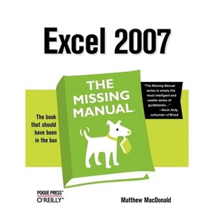 Excel 2007: The Missing Manual - (Missing Manuals) by  Matthew MacDonald (Paperback) - 1 of 1