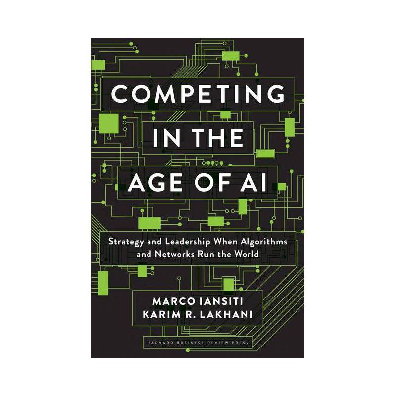 Competing in the Age of AI - by  Marco Iansiti & Karim R Lakhani (Hardcover), 1 of 2