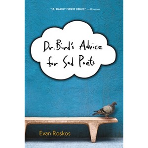 Dr. Bird's Advice for Sad Poets - by  Evan Roskos (Paperback) - 1 of 1