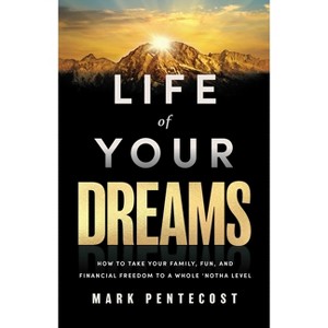 Life of Your Dreams - by  Mark Pentecost (Hardcover) - 1 of 1