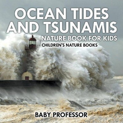 Ocean Tides and Tsunamis - Nature Book for Kids Children's Nature Books - by  Baby Professor (Paperback)