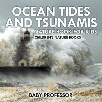 Ocean Tides and Tsunamis - Nature Book for Kids Children's Nature Books - by  Baby Professor (Paperback)