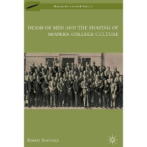 Deans of Men and the Shaping of Modern College Culture - (Higher Education and Society) by  R Schwartz (Hardcover) - 1 of 1