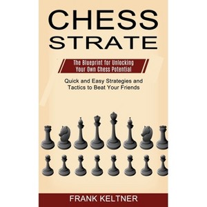 Chess Strategy - by  Frank Keltner (Paperback) - 1 of 1