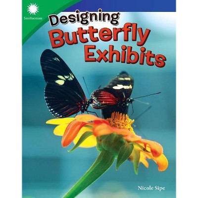 Designing Butterfly Exhibits - (Smithsonian Readers) by  Nicole Sipe (Paperback)