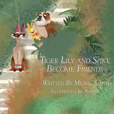 Tiger Lily and Spike Become Friends - by  Muriel Smith (Paperback)