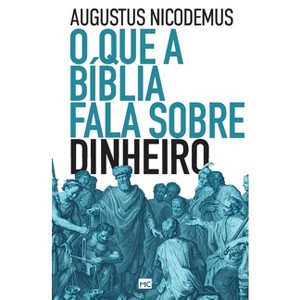 O que a Bíblia fala sobre dinheiro - by  Augustus Nicodemus (Paperback) - 1 of 1