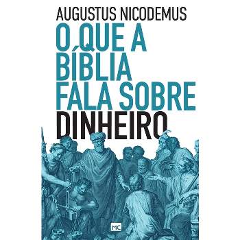 O que a Bíblia fala sobre dinheiro - by  Augustus Nicodemus (Paperback)