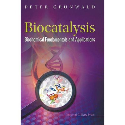 Biocatalysis: Biochemical Fundamentals and Applications - by  Peter Grunwald (Paperback)