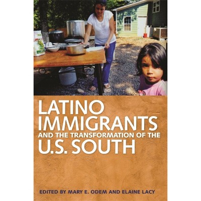 Latino Immigrants and the Transformation of the U.S. South - by  Mary E Odem & Elaine Lacy (Paperback)
