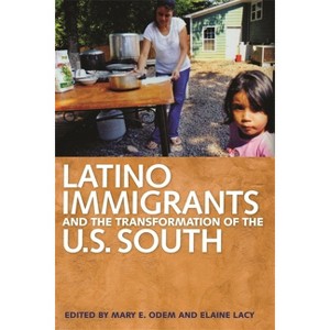 Latino Immigrants and the Transformation of the U.S. South - by  Mary E Odem & Elaine Lacy (Paperback) - 1 of 1