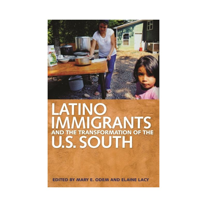 Latino Immigrants and the Transformation of the U.S. South - by  Mary E Odem & Elaine Lacy (Paperback), 1 of 2