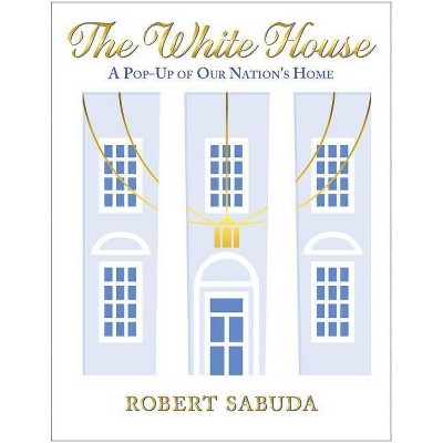 The White House: A Pop-Up of Our Nation's Home - by  Robert Sabuda (Board Book)