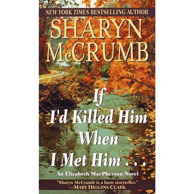 If I'd Killed Him When I Met Him - (Elizabeth MacPherson) by  Sharyn McCrumb (Paperback)