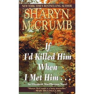 If I'd Killed Him When I Met Him - (Elizabeth MacPherson) by  Sharyn McCrumb (Paperback) - 1 of 1