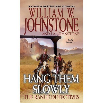 Hang Them Slowly - (Range Detectives) by  William W Johnstone & J A Johnstone (Paperback)