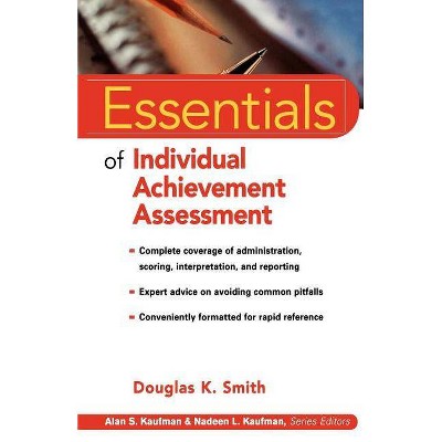 Essentials of Individual Achievement Assessment - (Essentials of Psychological Assessment) by  Douglas K Smith (Paperback)