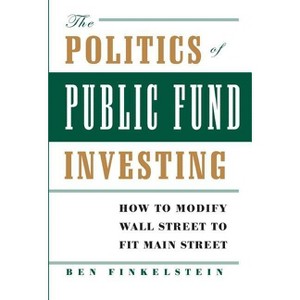 The Politics of Public Fund Investing - by  Ben Finkelstein (Hardcover) - 1 of 1