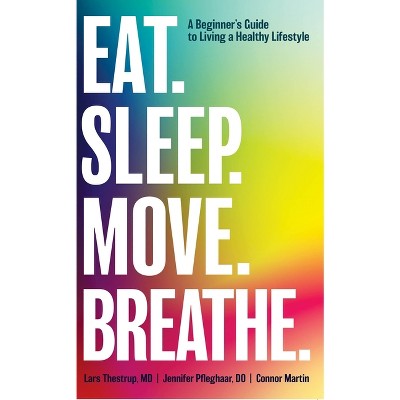 Eat. Sleep. Move. Breathe - by  Lars Thestrup & Jennifer Pfleghaar (Paperback)