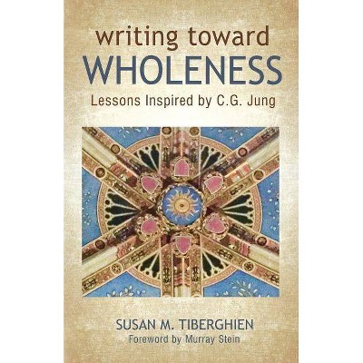 Writing Toward Wholeness - by  Susan M Tiberghien (Paperback)