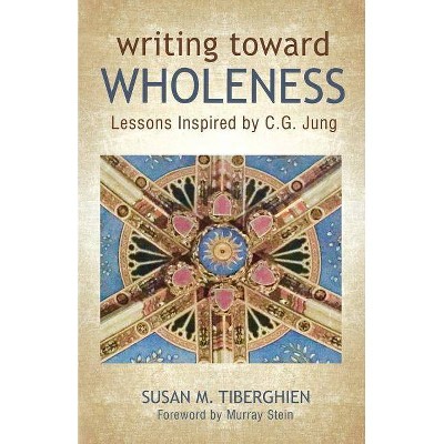 Writing Toward Wholeness - by  Susan M Tiberghien (Paperback)