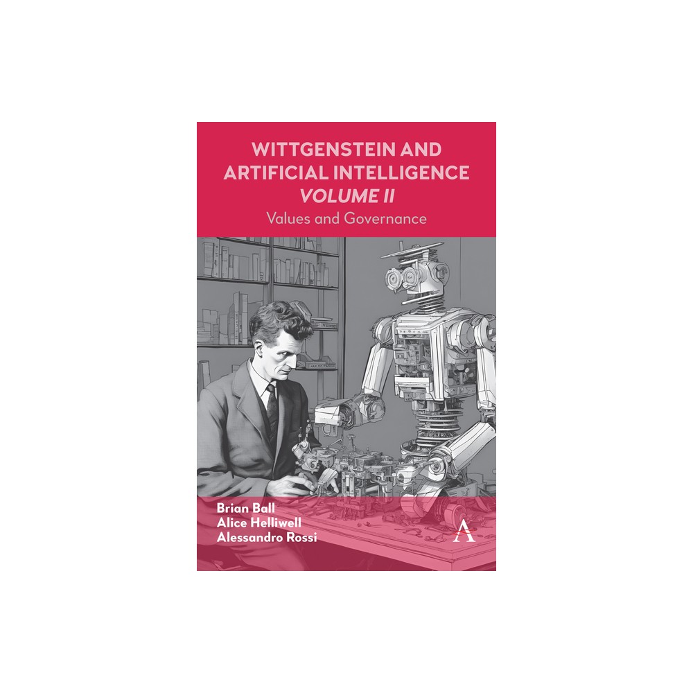 Wittgenstein and Artificial Intelligence, Volume II - (Anthem Studies in Wittgenstein) by Alice C Helliwell & Alessandro Rossi & Brian Ball