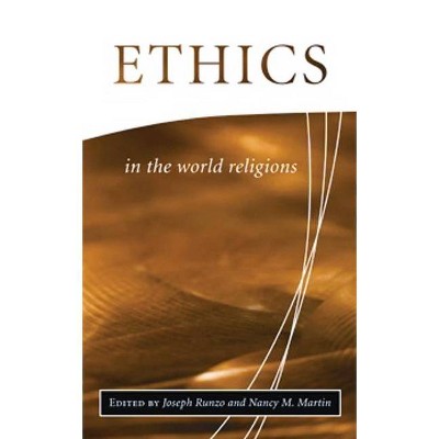 Ethics in the World Religions - (Library of Global Ethics and Religion) by  Joseph Runzo & Nancy M Martin (Paperback)