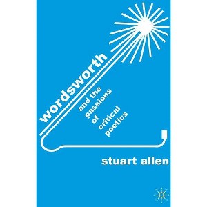 Wordsworth and the Passions of Critical Poetics - by  S Allen (Hardcover) - 1 of 1
