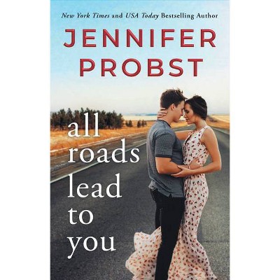  All Roads Lead to You - (Stay) by  Jennifer Probst (Paperback) 