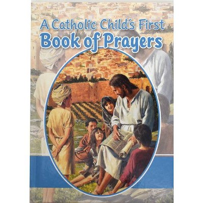 A Catholic Child's First Book of Prayers - by  Victor Hoagland (Hardcover)