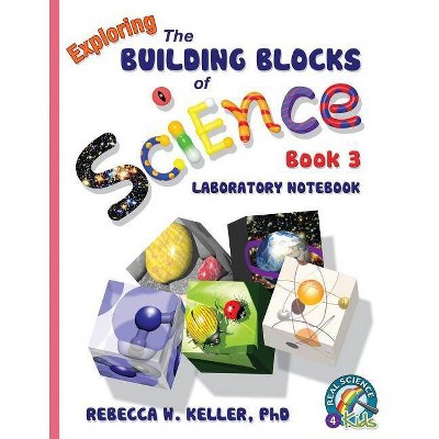 Exploring the Building Blocks of Science Book 3 Laboratory Notebook - by  Rebecca W Keller (Paperback)