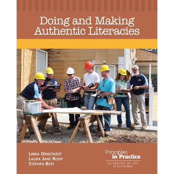 Doing and Making Authentic Literacies - (Principles in Practice) by  Linda Denstaedt & Laura Jane Roop (Paperback)