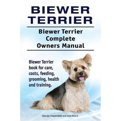 Biewer Terrier. Biewer Terrier Complete Owners Manual. Biewer Terrier book for care, costs, feeding, grooming, health and training. - (Paperback)