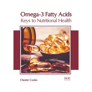 Omega-3 Fatty Acids: Keys to Nutritional Health - by  Chester Cooke (Hardcover) - 1 of 1