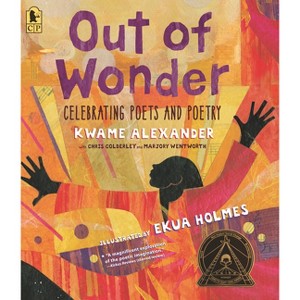 Out of Wonder: Celebrating Poets and Poetry - by  Kwame Alexander & Chris Colderley & Marjory Wentworth (Paperback) - 1 of 1