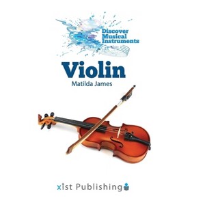 Violin - (Discover Musical Instruments) by  Matilda James (Hardcover) - 1 of 1
