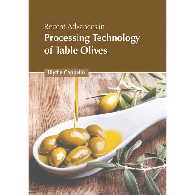 Recent Advances in Processing Technology of Table Olives - by  Blythe Cappello (Hardcover)