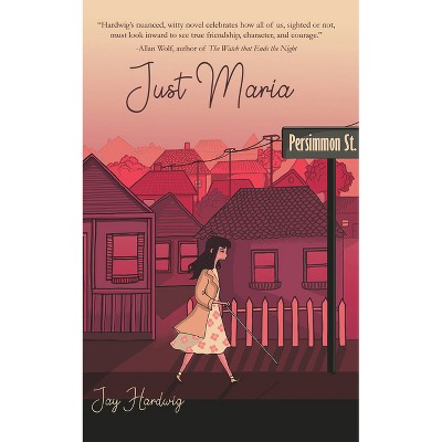 Just Maria - by  Jay Hardwig (Paperback)