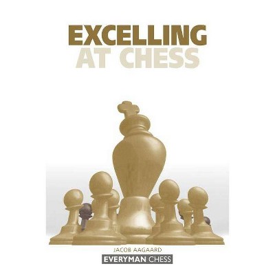 Excelling at Chess - (Everyman Chess) by  Jacob Aagaard (Paperback)