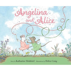 Angelina and Alice - (Angelina Ballerina) by  Katharine Holabird (Hardcover) - 1 of 1