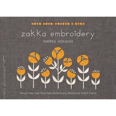 Zakka Embroidery - (Make Good: Japanese Craft Style) by  Yumiko Higuchi (Paperback)