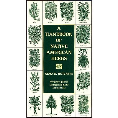 A Handbook of Native American Herbs - (Healing Arts) by  Alma R Hutchens (Paperback)