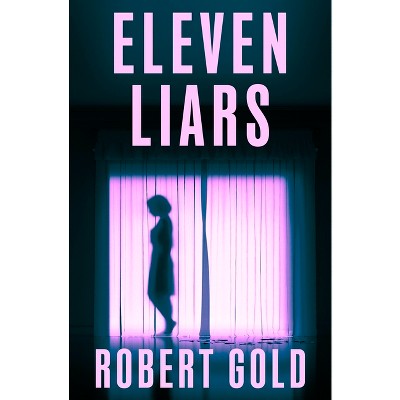 Eleven Liars - by  Robert Gold (Paperback)